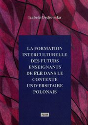 ksiazka tytu: La formation interculturelle des futurs enseignants de fle dans le contexte universitaire polonais autor: Orchowska Izabela