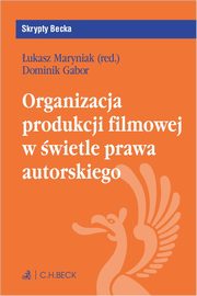 ksiazka tytu: Organizacja produkcji filmowej w wietle prawa autorskiego autor: Gabor Dominik