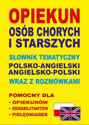 Opiekun osb chorych i starszych Sownik tematyczny polsko-angielski ? angielsko-polski wraz z rozmwkami, Lemaska Aleksandra, Gut Dawid