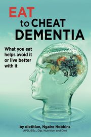 Eat To Cheat Dementia, Hobbins Ngaire  Ann