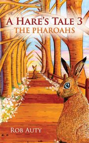 ksiazka tytu: A Hare's Tale 3 - The Pharoahs autor: Auty Rob