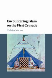 Encountering Islam on the First Crusade, Morton Nicholas