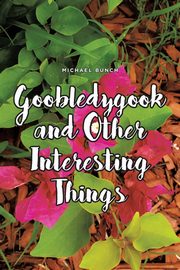 Goobledygook and Other Interesting Things, Bunch Michael