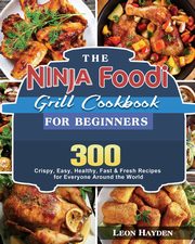 The Ninja Foodi Grill Cookbook for Beginners, Hayden Leon