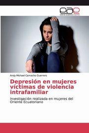 ksiazka tytu: Depresin en mujeres vctimas de violencia intrafamiliar autor: Camacho Guerrero Andy Michael