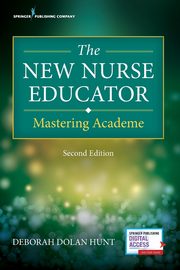 The New Nurse Educator, Hunt Deborah Dolan PhD RN