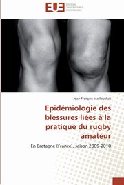 Epidmiologie des blessures lies ? la pratique du rugby amateur, MAILLEUCHET-J