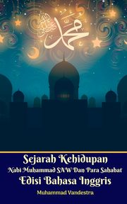 Sejarah Kehidupan Nabi Muhammad SAW Dan Para Sahabat Edisi Bahasa Inggris Standar Version, Vandestra Muhammad