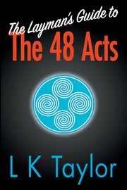 The Layman's Guide to the 48 Acts, Taylor L K
