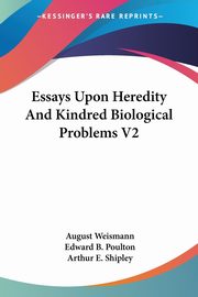 Essays Upon Heredity And Kindred Biological Problems V2, Weismann August