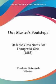 Our Master's Footsteps, Wheeler Charlotte Bickersteth