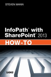 InfoPath with SharePoint 2013 How-To, Mann Steven