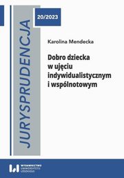 Jurysprudencja 20/2022. Dobro dziecka w ujciu indywidualistycznym i wsplnotowym, Mendecka Karolina