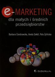 ksiazka tytu: E-marketing dla maych i rednich przedsibiorstw autor: Cendrowska Barbara, Sok Aneta, yliska Pola