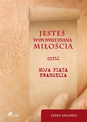 ksiazka tytu: Jeste wypowiedzian mioci czyli moja pita ewangelia autor: Salomea Lydia