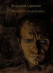 ksiazka tytu: Skorpion na policzku autor: Lipowski Krzysztof