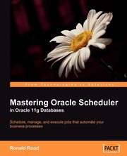 Mastering Oracle Scheduler in Oracle 11g Databases, Rood Ronald