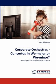 Corporate Orchestras - Concertos in We-major or We-minor?, Billington Carl