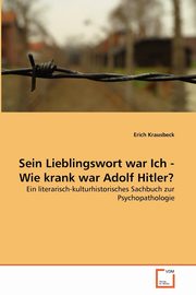 Sein Lieblingswort war Ich - Wie krank war Adolf Hitler?, Krausbeck Erich