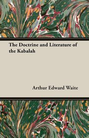 The Doctrine and Literature of the Kabalah, Waite Arthur Edward