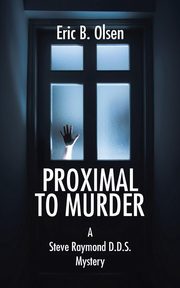 Proximal to Murder, Olsen Eric B.