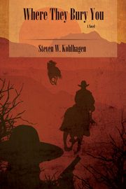 Where They Bury You (Softcover), Kohlhagen Steven W.