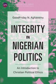 Integrity in Nigerian Politics, Aghawenu GoodFriday N.