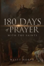 180 Days of Prayer with the Saints, North Wyatt