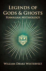 Legends Of Gods And Ghosts - (Hawaiian Mythology) - Collected And Translated From The Hawaiian, Westervelt William Drake