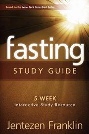 Fasting (Study Guide), Franklin Jentezen