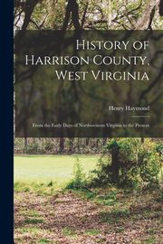 History of Harrison County, West Virginia, Haymond Henry