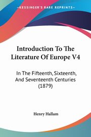 Introduction To The Literature Of Europe V4, Hallam Henry