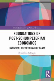 Foundations of Post-Schumpeterian Economics, Callegari Beniamino