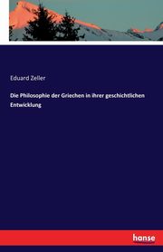 Die Philosophie der Griechen in ihrer geschichtlichen Entwicklung, Zeller Eduard
