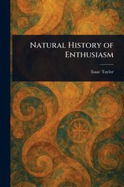 Natural History of Enthusiasm, Taylor Isaac