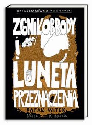 ksiazka tytu: Bzik & Makwka przedstawiaj Zgniobrody i Luneta Przeznaczenia autor: Witek Rafa