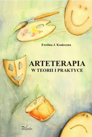 ksiazka tytu: Arteterapia w teorii i praktyce autor: Konieczna Ewelina
