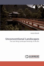 ksiazka tytu: Unconventional Landscapes autor: Koncak Jessica