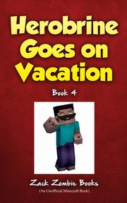 ksiazka tytu: Herobrine Goes On Vacation autor: Zombie Zack