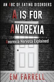 A is for Anorexia, Farrell Em