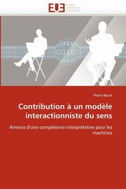 Contribution ? un mod?le interactionniste du sens, BEUST-P