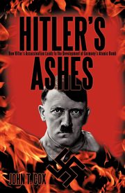 Hitler's Ashes, Cox John T.