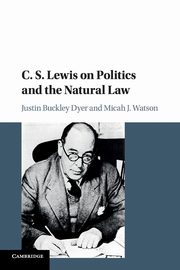 C. S. Lewis on Politics and the Natural Law, Watson Micah. J
