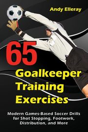 65 Goalkeeper Training Exercises, Elleray Andy