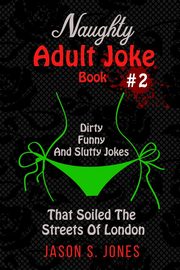 Naughty Adult Joke Book #2, Jones Jason S.