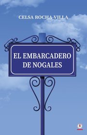 El embarcadero de Nogales, Rocha-Villa Celsa