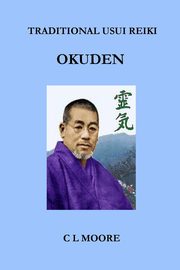 Traditional Usui Reiki - Okuden, Moore C L