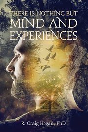 There Is Nothing But Mind and Experiences, Hogan R. Craig