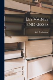 ksiazka tytu: Les Vaines Tendresses autor: Prudhomme Sully
