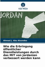 Wie die Erbringung ffentlicher Dienstleistungen durch das MIT von Jordanien verbessert werden kann, J. Abu Alsondos Ahmad